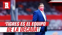 Piojo Herrera: 'Tigres es el equipo de la década'