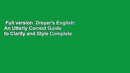 Full version  Dreyer's English: An Utterly Correct Guide to Clarity and Style Complete