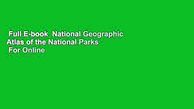Full E-book National Geographic Atlas of the National Parks For Online