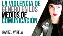 Irantzu Varela, el Tornillo y la violencia en los medios de comunicación - En la Frontera, 29 de abril de 2021
