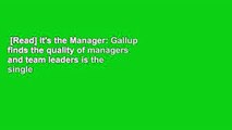 [Read] It's the Manager: Gallup finds the quality of managers and team leaders is the single