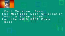 Full Version  Pass the Mortgage Loan Originator Test: A Study Guide for the NMLS SAFE Exam  Best