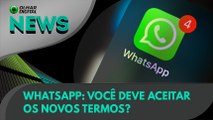 Ao Vivo | WhatsApp: você deve aceitar os novos termos? | 29/04/2021 | #OlharDigital