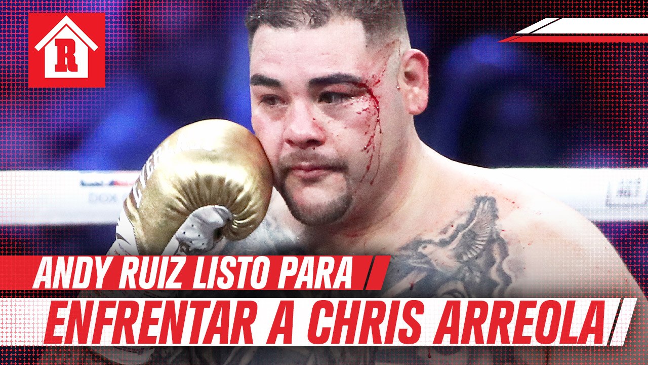 Andy Ruiz, listo para enfrentar a Chris Arreola: 'No puedes jugar en el boxeo'