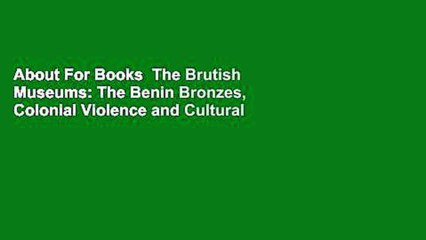 About For Books  The Brutish Museums: The Benin Bronzes, Colonial Violence and Cultural