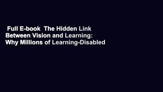 Full E-book  The Hidden Link Between Vision and Learning: Why Millions of Learning-Disabled