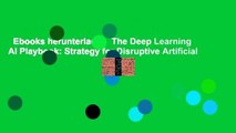 Ebooks herunterladen  The Deep Learning AI Playbook: Strategy for Disruptive Artificial