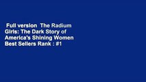 Full version  The Radium Girls: The Dark Story of America's Shining Women  Best Sellers Rank : #1
