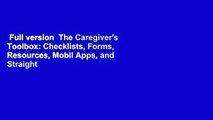 Full version  The Caregiver's Toolbox: Checklists, Forms, Resources, Mobil Apps, and Straight