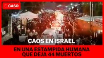 Caos en Israel en una estampida humana con 44 muertos durante una fiesta religiosa