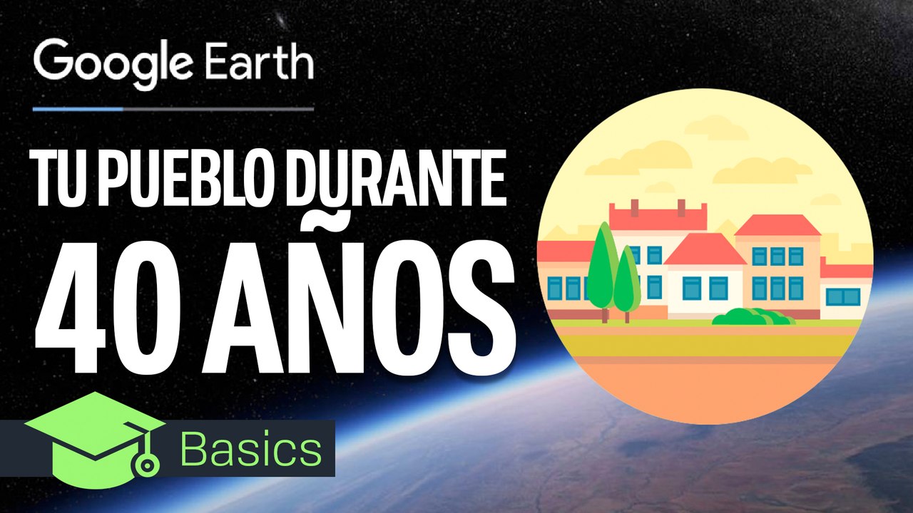 Cómo ha cambiado tu PUEBLO o CIUDAD en 40 años: así es la NUEVA función de GOOGLE EARTH