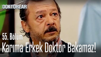 Karıma erkek doktor bakamaz - Doktorlar 55. Bölüm
