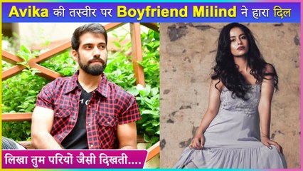 Avika Gor's Boyfriend Milind Drops Romantic Comment On Her Photo