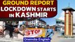 Kashmir goes under lockdown for 84 hours | Ground report | Oneindia News