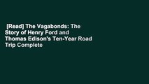 [Read] The Vagabonds: The Story of Henry Ford and Thomas Edison's Ten-Year Road Trip Complete