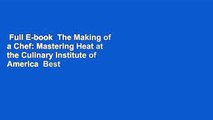 Full E-book  The Making of a Chef: Mastering Heat at the Culinary Institute of America  Best