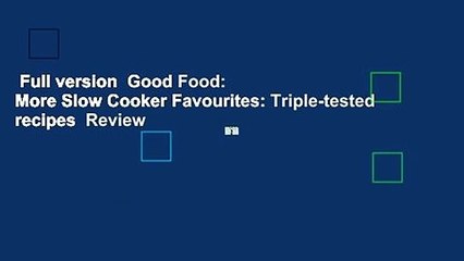 Full version  Good Food: More Slow Cooker Favourites: Triple-tested recipes  Review