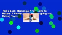 Full E-book  Mechanical Engineering for Makers: A Hands-on Guide to Designing and Making Physical