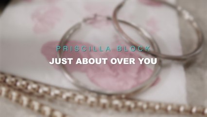 Priscilla Block - Just About Over You