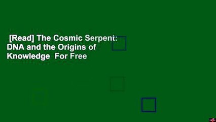 [Read] The Cosmic Serpent: DNA and the Origins of Knowledge  For Free