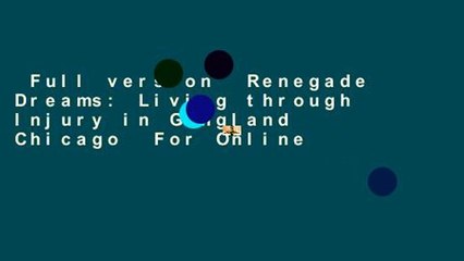 Full version  Renegade Dreams: Living through Injury in Gangland Chicago  For Online