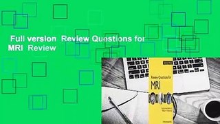 Full version  Review Questions for MRI  Review