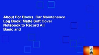 About For Books  Car Maintenance Log Book: Matte Soft Cover Notebook to Record All Basic and
