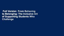 Full Version  From Behaving to Belonging: The Inclusive Art of Supporting Students Who Challenge