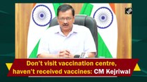 Don’t rush to vaccination centres, haven’t received vaccines yet: Delhi CM Kejriwal