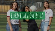 Formigas da Bola: conheça um time feminino que tem apoio e já coleciona bons resultados