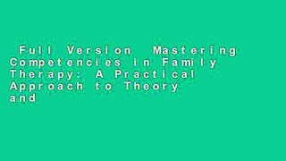 Full Version  Mastering Competencies in Family Therapy: A Practical Approach to Theory and