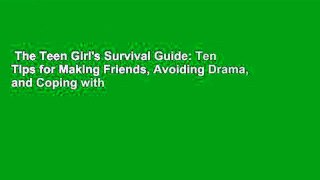 The Teen Girl's Survival Guide: Ten Tips for Making Friends, Avoiding Drama, and Coping with