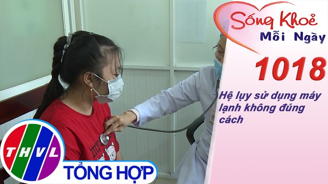Hệ lụy sử dụng máy lạnh không đúng cách | Sống khỏe mỗi ngày - Kỳ 1018