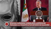RESUME MAÑANERA: Consejería Jurídica de Presidencia presenta a la FGR informe de Culiacán