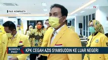 KPK Cekal Wakil Ketua DPR Azis Syamsuddin Pergi ke Luar Negeri