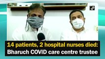 14 patients, 2 hospital nurses died at Bharuch Covid care centre