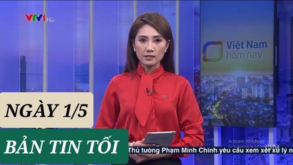 BẢN TIN TỐI ngày 1/5 - Tin Covid 19 hôm nay mới nhất  Thời Sự VTV1