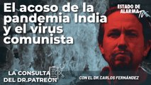 La Consulta del Dr. Patreon : El acoso de la pandemia India y el virus comunista; Con el Dr. Carlos Fernández