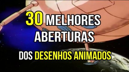 30 MELHORES ABERTURAS DOS DESENHOS ANIMADOS