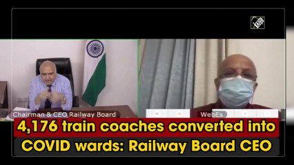 Download Video: Over 4,000 train coaches converted into Covid wards: Railway Board CEO