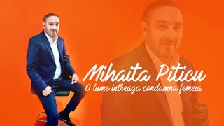 Mihaita Piticu - O lume intreaga condamna femeia   Official Audio
