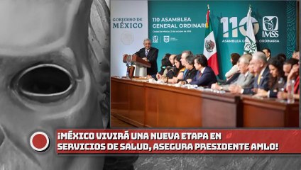 ¡México vivirá una nueva etapa en servicios de salud, asegura presidente AMLO!