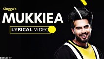 Mukkiea Lyrical Video Song – Singga - Mukkiea Lyrics - New Punjabi Song 2020, Latest Punjabi Song