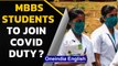 MBBS students to join Covid duty, get incentives to serve? | Oneindia  News