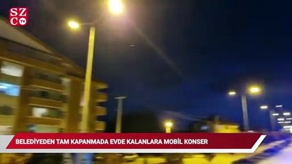 Belediyeden tam kapanmada evde kalanlara mobil konser