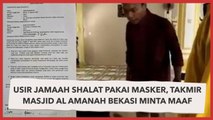 Usir Jamaah Shalat Pakai Masker, Takmir Masjid Al Amanah Bekasi Minta Maaf