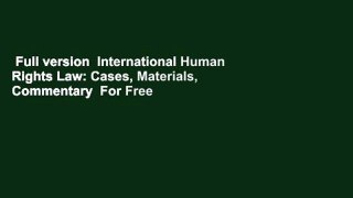 Full version  International Human Rights Law: Cases, Materials, Commentary  For Free