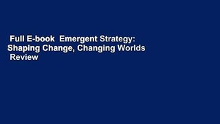 Full E-book  Emergent Strategy: Shaping Change, Changing Worlds  Review