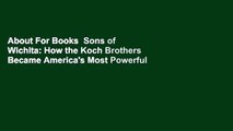 About For Books  Sons of Wichita: How the Koch Brothers Became America's Most Powerful and Private