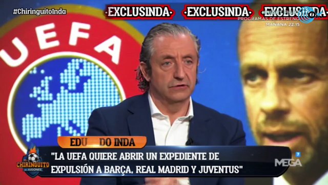 Inda: «La UEFA abrirá un expediente para expulsar a Real Madrid, Barcelona y Juventus»